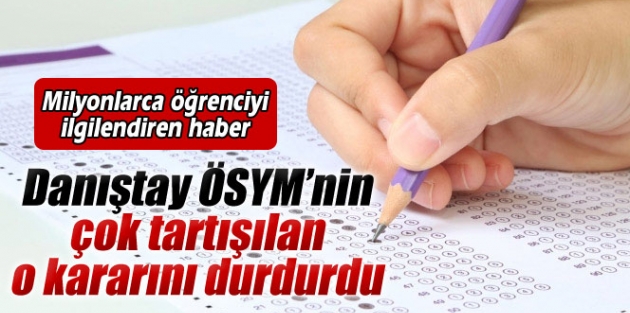 Danıştay ÖSYM’nin o kararını durdurdu