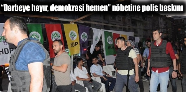 “Darbeye hayır, demokrasi hemen” nöbetine polis baskını