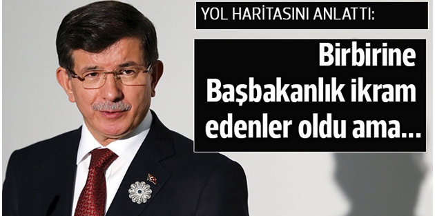 Davutoğlu: Birbirine Başbakanlık ikram edenler oldu ama...