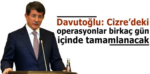 Davutoğlu: Cizre’deki operasyonlar birkaç gün içinde tamamlanacak 