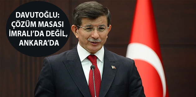 Davutoğlu: Çözüm masası İmralı’da değil, Ankara’da