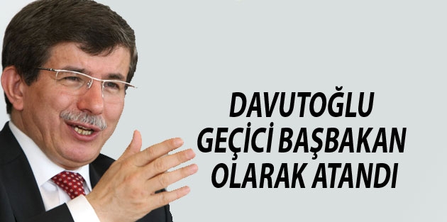 Davutoğlu geçici Başbakan olarak atandı