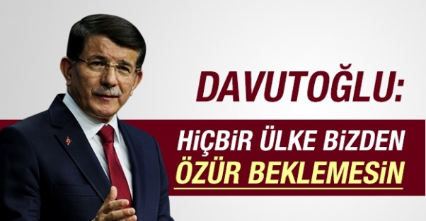 Davutoğlu: Hiçbir ülke bizden özür beklemesin