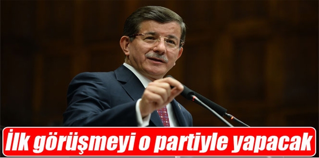 Davutoğlu ilk görüşmeyi o partiyle yapacak