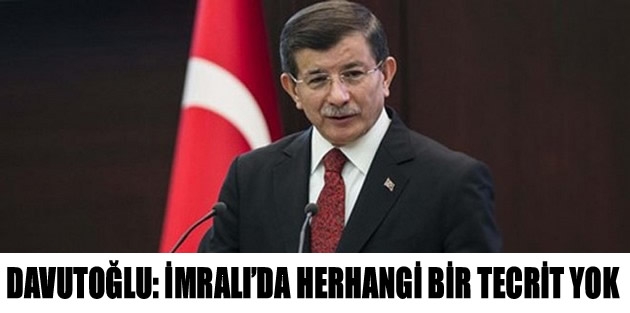 Davutoğlu: İmralı’da herhangi bir tecrit yok