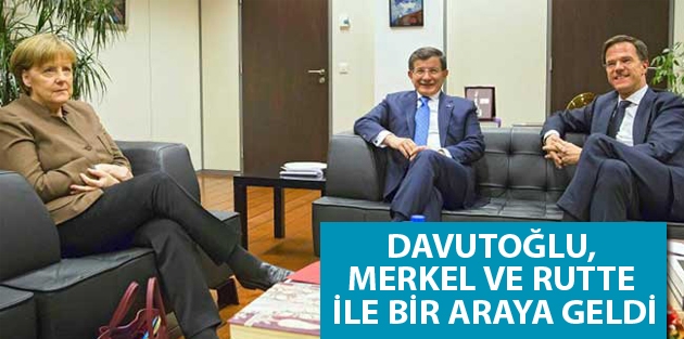 Davutoğlu, Merkel ve Rutte ile bir araya geldi