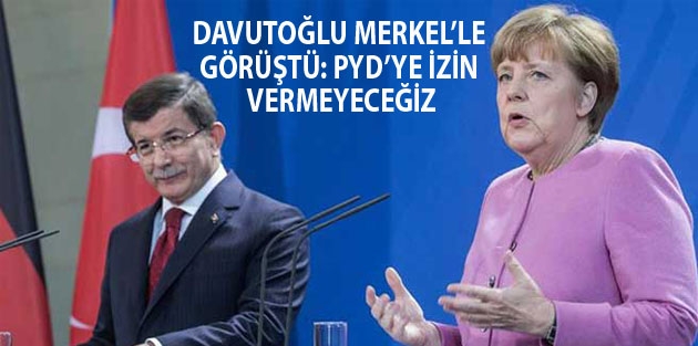 Davutoğlu Merkel’le görüştü: PYD’ye izin vermeyeceğiz