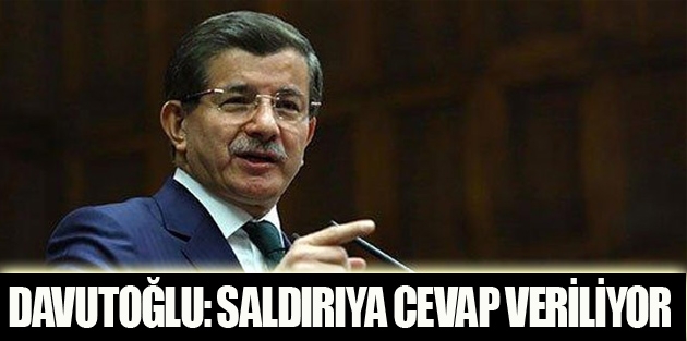 Davutoğlu: Saldırıya cevap veriliyor