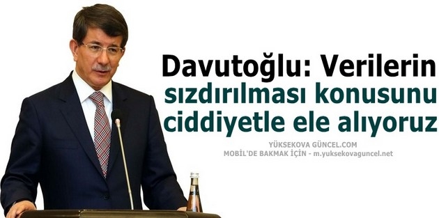 Davutoğlu: Verilerin sızdırılması konusunu ciddiyetle ele alıyoruz