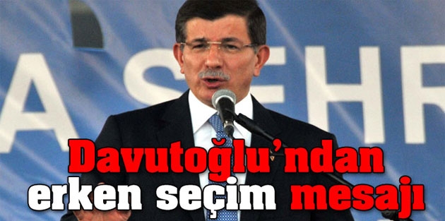 Davutoğlu'ndan erken seçim mesajı