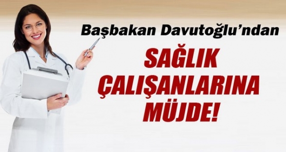 Davutoğlu'ndan sağlık çalışanlarına müjde