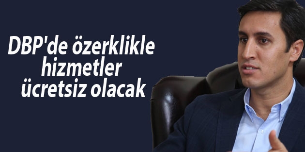 DBP'de özerklikle hizmetler ücretsiz olacak