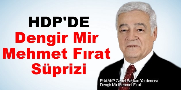 Dengir Mir Mehmet Fırat aday oluyor!