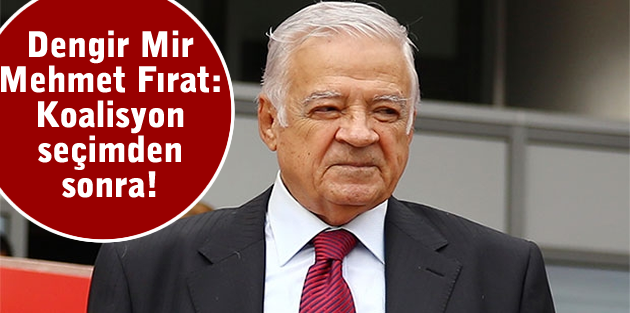 Dengir Mir Mehmet Fırat: Koalisyon seçimden sonra!