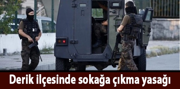 Derik ilçesinde sokağa çıkma yasağı