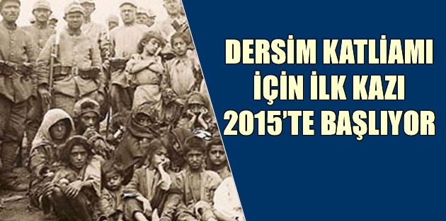 Dersim Katliamı için ilk kazı 2015’te başlıyor