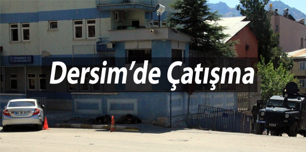 Dersim kent merkezi ateş altında!