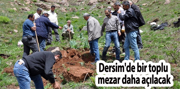 Dersim'de bir toplu mezar daha açılacak