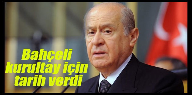 Devlet Bahçeli kurultay için tarih verdi