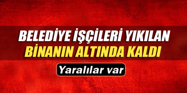 Didim’de belediye işçileri yıkılan binanın altında kaldı