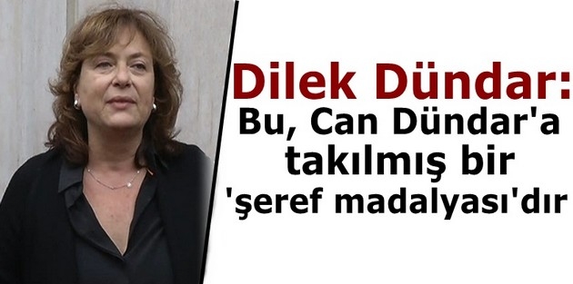 Dilek Dündar: Bu, Can Dündar'a takılmış bir 'şeref madalyası'dır