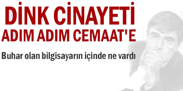 Dink cinayeti adım adım Cemaat'e