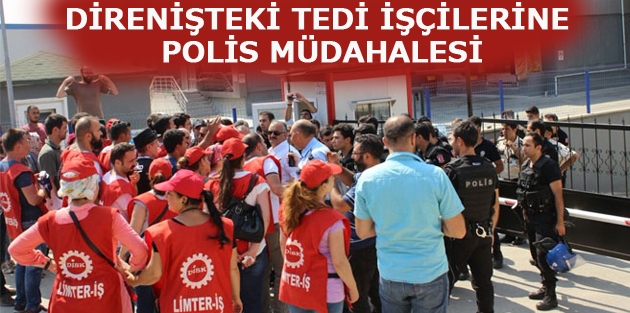 Direnişteki TEDİ işçilerine polis müdahalesi