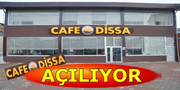 Cafe Dissa bugün açılıyor