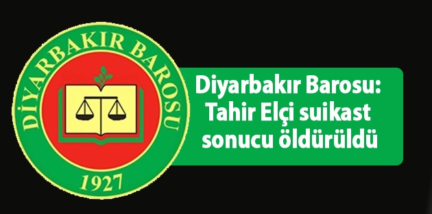 Diyarbakır Barosu: Tahir Elçi suikast sonucu öldürüldü