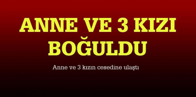 Diyarbakır Silvan'da anne ve 3 kızı boğuldu