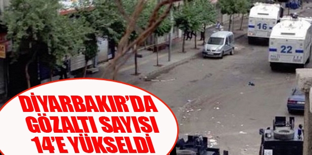 Diyarbakır’da gözaltı sayısı 14’e yükseldi