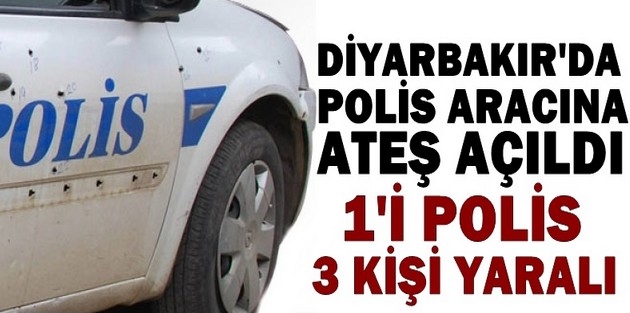 Diyarbakır'da polis aracına ateş açıldı: 1'i polis 3 yaralı