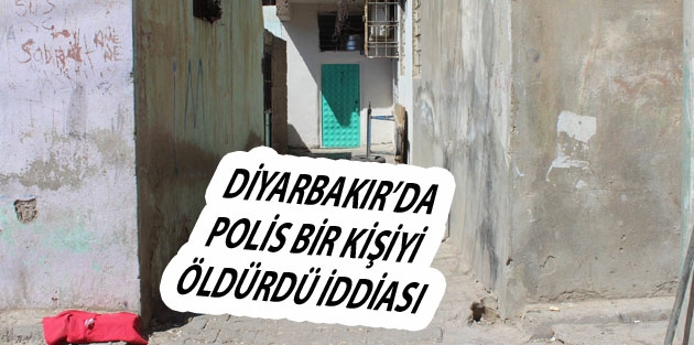 Diyarbakır’da polis bir kişiyi öldürdü iddiası