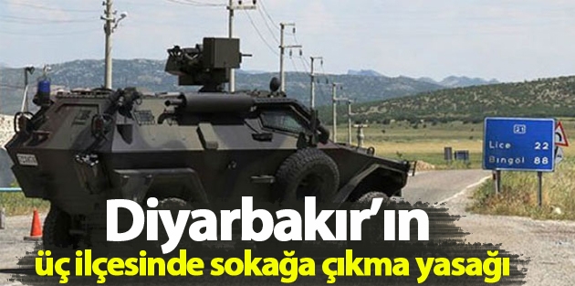 Diyarbakır’ın üç ilçesinde sokağa çıkma yasağı