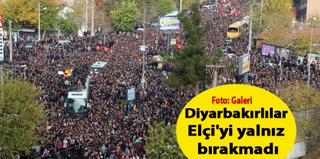 Diyarbakırlılar Elçi'yi yalnız bırakmadı