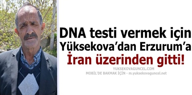 DNA testi vermek için Yüksekova’dan Erzurum’a İran üzerinden gitti!