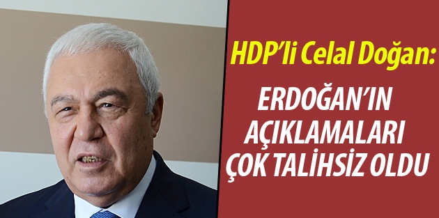 Doğan: Cumhurbaşkanı Erdoğan’ın açıklamaları çok talihsiz oldu