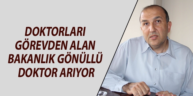 Doktorları görevden alan bakanlık gönüllü doktor arıyor