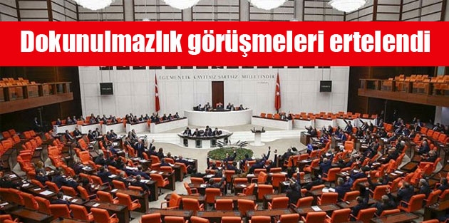 Dokunulmazlık görüşmeleri ertelendi