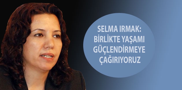 DTK Eş Başkanı Selma Irmak: Birlikte yaşamı güçlendirmeye çağırıyoruz