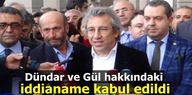 Dündar ve Gül hakkındaki iddianame kabul edildi