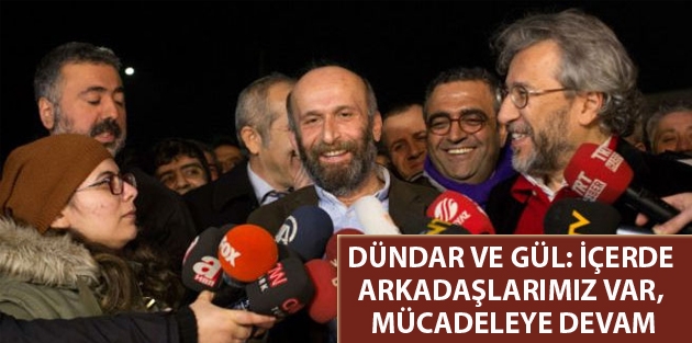 Dündar ve Gül: İçerde arkadaşlarımız var, mücadeleye devam