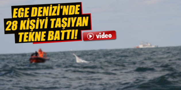 Ege Denizi'nde 28 kişiyi taşıyan tekne battı!