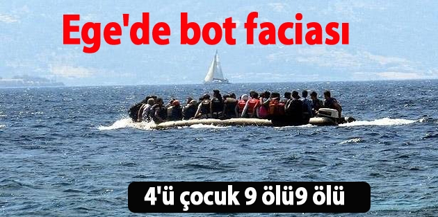 Ege'de bot faciası: 4'ü çocuk 9 ölü