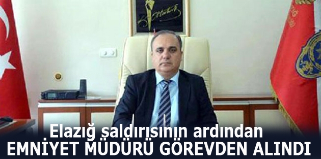 Elazığ saldırısının ardından Emniyet Müdürü görevden alındı