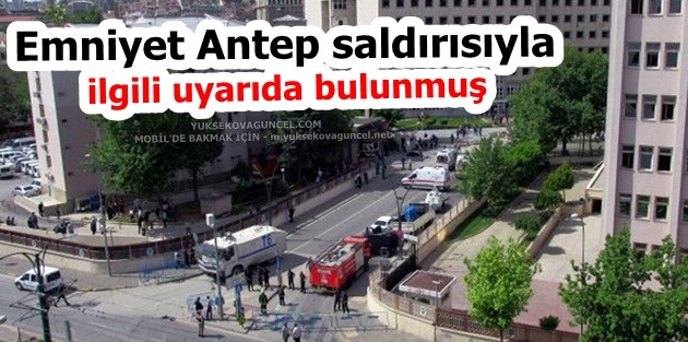 Emniyet Antep saldırısıyla ilgili uyarıda bulunmuş