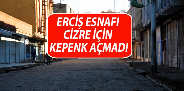 Erciş esnafı Cizre için kepenk açmadı