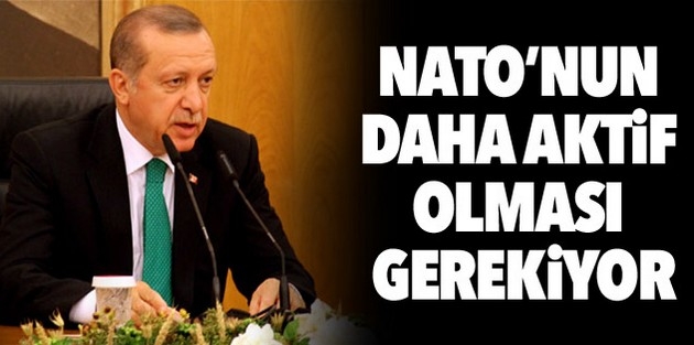 Erdoğan: NATO’nun daha aktif olması gerekiyor