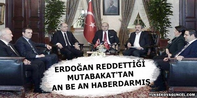 Erdoğan reddettiği 'mutabakat'tan an be an haberdarmış