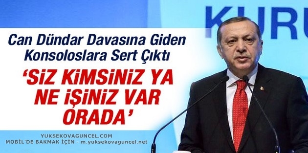 Erdoğan: Siz kimsiniz, ne işiniz var orada?